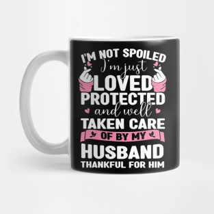 I'm Just Loved Protected And Taken Care Of By My Husband Mug